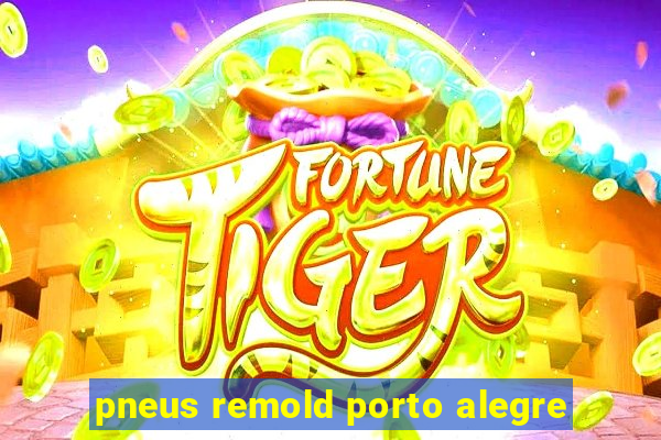 pneus remold porto alegre